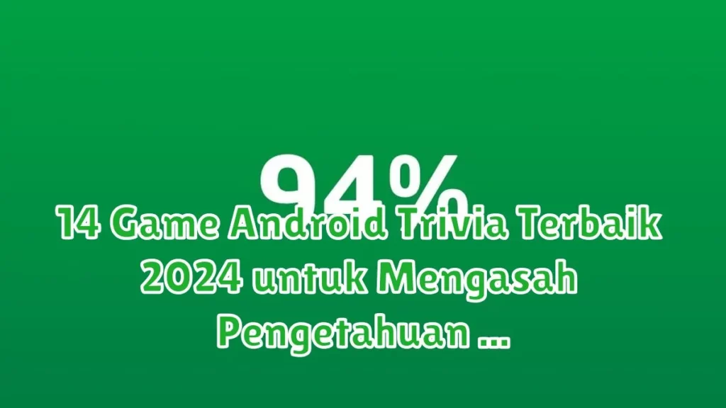 14 Game Android Trivia Terbaik 2024 untuk Mengasah Pengetahuan Kamu game android
