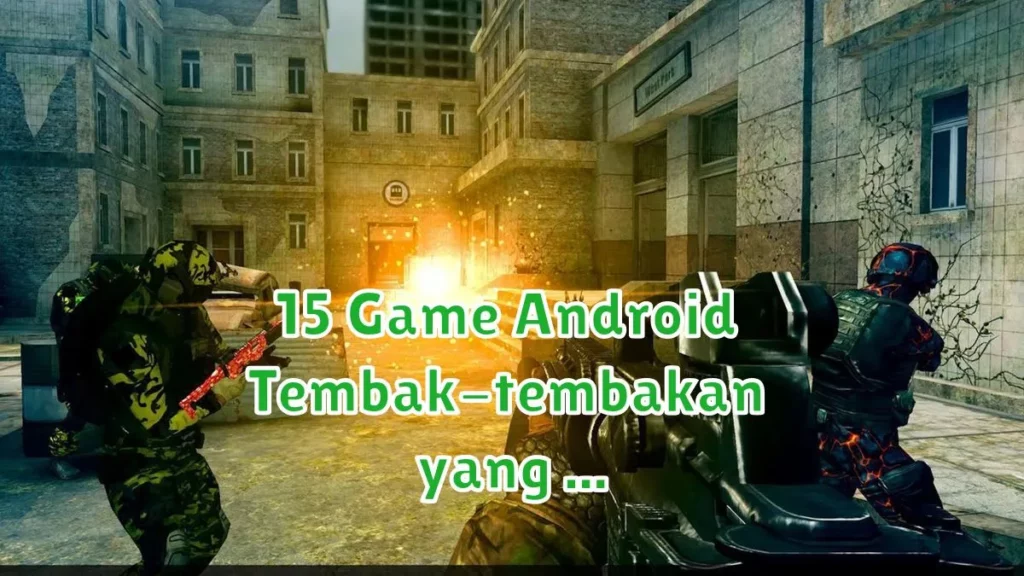 15 Game Android Tembak-tembakan yang Seru dan Tidak Bikin Bosan game android