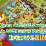 17 Game Android Strategy Terbaik 2024 untuk Penggemar Tantangan Taktis