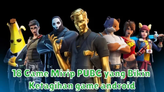 18 Game Mirip PUBG yang Bikin Ketagihan