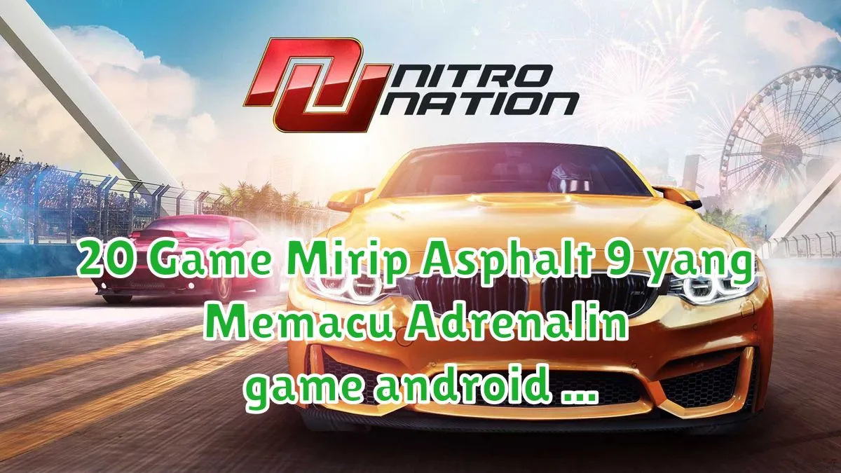 20 Game Mirip Asphalt 9 yang Memacu Adrenalin game android
