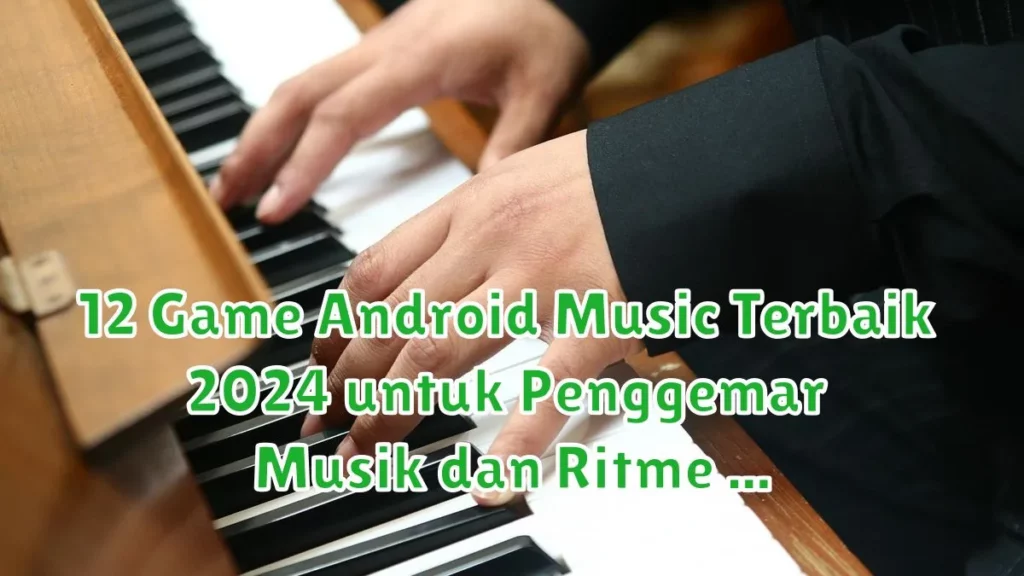 12 Game Android Music Terbaik 2024 untuk Penggemar Musik dan Ritme game android