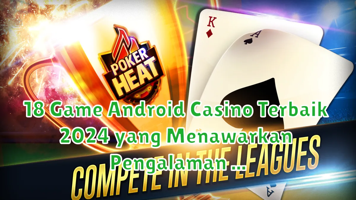 18 Game Android Casino Terbaik 2024 yang Menawarkan Pengalaman Kasino Asli game android