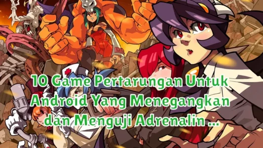 10 Game Pertarungan Untuk Android Yang Menegangkan dan Menguji Adrenalin