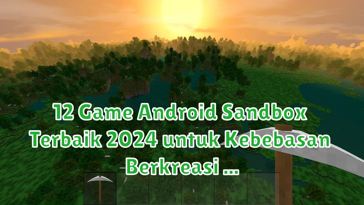 12 Game Android Sandbox Terbaik 2024 untuk Kebebasan Berkreasi game android