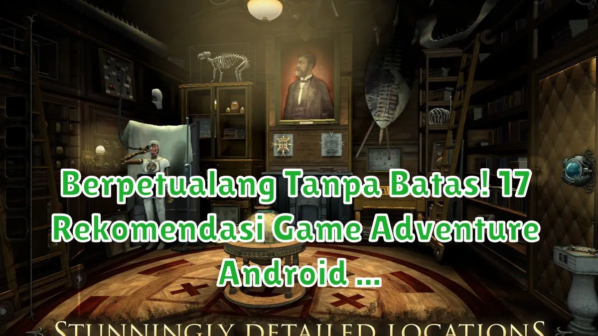 Berpetualang Tanpa Batas! 17 Rekomendasi Game Adventure Android Terbaik